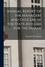 Annual Report of the Managers and Officers of the State Asylums for the Insane 