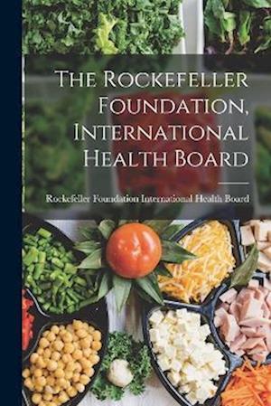 The Rockefeller Foundation, International Health Board