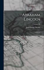 Abraham Lincoln: A History; Volume IX 