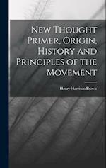 New Thought Primer, Origin, History and Principles of the Movement 