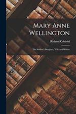Mary Anne Wellington: The Soldier's Daughter, Wife and Widow 