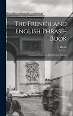 The French and English Phrase-Book: Containing Numerous Introductory Lessons 