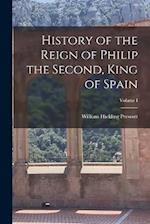 History of the Reign of Philip the Second, King of Spain; Volume I 