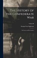 The History of the Confederate War: Its Causes and Its Conduct; Volume II 
