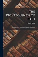 The Righteousness of God: As Taught by St. Paul in His Epistle to the Romans 