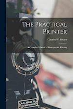 The Practical Printer: A Complete Manual of Photographic Printing 
