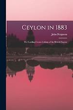 Ceylon in 1883: The Leading Crown Colony of the British Empire 