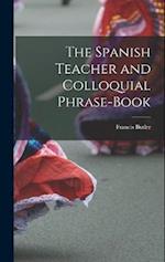 The Spanish Teacher and Colloquial Phrase-Book 