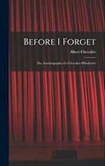 Before I Forget: The Autobiography of a Chevalier D'Industrie 