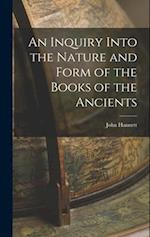 An Inquiry Into the Nature and Form of the Books of the Ancients 