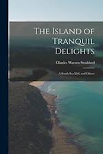 The Island of Tranquil Delights: A South Sea Idyl, and Others 