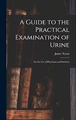 A Guide to the Practical Examination of Urine: For the Use of Physicians and Students 