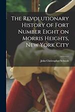 The Revolutionary History of Fort Number Eight on Morris Heights, New York City 