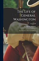 The Life of General Washington: First President of the United States; Volume II 