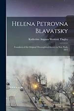 Helena Petrovna Blavatsky: Foundress of the Original Theosophical Society in New York, 1875 