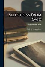Selections From Ovid: Chiefly the Metamorphoses 
