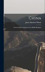 China: Travels and Investigations in the Middle Kingdom 