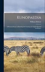 Kunopaedia: A Practical Essay on Breaking Or Training the English Spaniel Or Pointer 