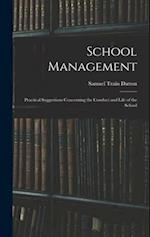 School Management: Practical Suggestions Concerning the Conduct and Life of the School 