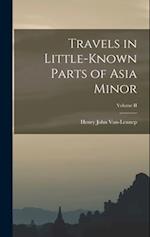 Travels in Little-Known Parts of Asia Minor; Volume II 