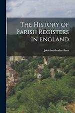 The History of Parish Registers in England 