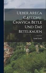 Ueber Areca Catechu, Chavica Betle und das Betelkauen 