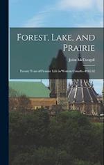 Forest, Lake, and Prairie: Twenty Years of Frontier Life in Western Canada--1842-62 