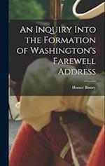 An Inquiry Into the Formation of Washington's Farewell Address 