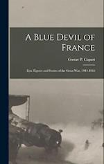 A Blue Devil of France: Epic Figures and Stories of the Great War, 1914-1918 