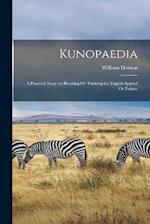 Kunopaedia: A Practical Essay on Breaking Or Training the English Spaniel Or Pointer 