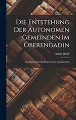 Die Entstehung der Autonomen Gemeinden im Oberengadin: Ein Beitrag zur Rechtsgeschichte Graubündens 