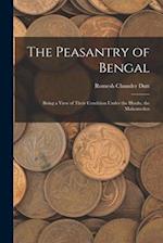 The Peasantry of Bengal: Being a View of Their Condition Under the Hindu, the Mahomedan 
