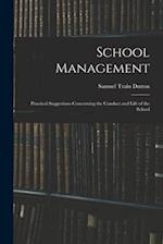 School Management: Practical Suggestions Concerning the Conduct and Life of the School 