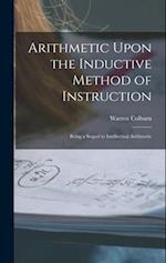 Arithmetic Upon the Inductive Method of Instruction: Being a Sequel to Intellectual Arithmetic 