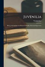 Juvenilia: Being a Second Series of Essays on Sundry Æsthetical Questions 