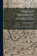 German University Education; or, The Professors and Students of Germany 