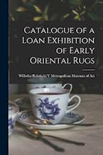 Catalogue of a Loan Exhibition of Early Oriental Rugs 