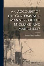 An Account of the Customs and Manners of the Micmakis and Maricheets 