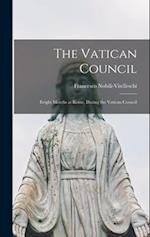 The Vatican Council; Eeight Months at Rome, During the Vatican Council 
