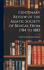 Centenary Review of the Asiatic Society of Bengal From 1784 to 1883 