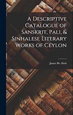 A Descriptive Catalogue of Sanskrit, Pali, & Sinhalese Literary Works of Ceylon 