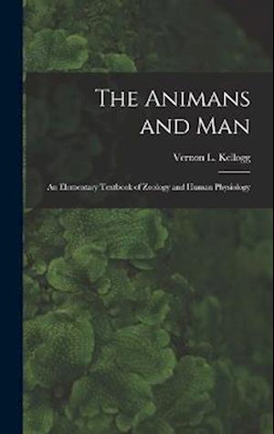The Animans and Man; An Elementary Textbook of Zoology and Human Physiology