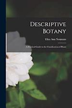 Descriptive Botany: A Practical Guide to the Classification of Plants 