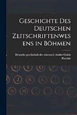 Geschichte des Deutschen Zeitschriftenwesens in Böhmen 