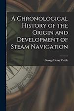 A Chronological History of the Origin and Development of Steam Navigation 