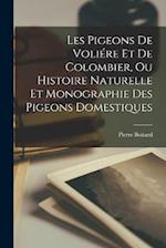 Les pigeons de voliére et de colombier, ou Histoire naturelle et monographie des pigeons domestiques