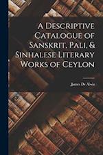 A Descriptive Catalogue of Sanskrit, Pali, & Sinhalese Literary Works of Ceylon 