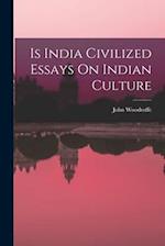 Is India Civilized Essays On Indian Culture 