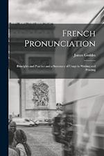 French Pronunciation: Principles and Practice and a Summary of Usage in Writing and Printing 