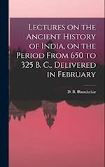 Lectures on the Ancient History of India, on the Period From 650 to 325 B. C., Delivered in February 